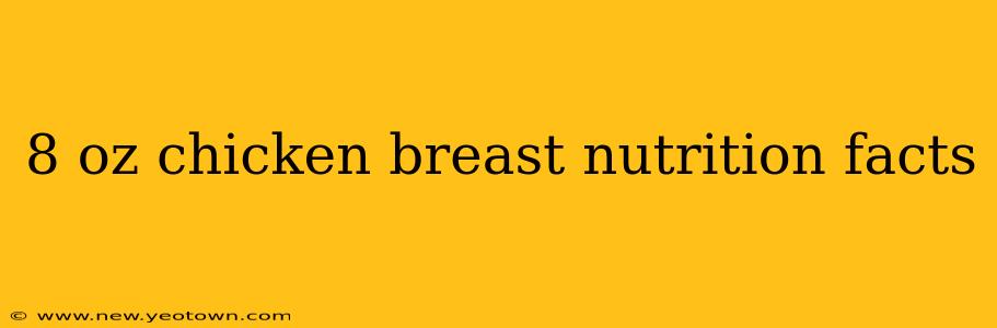 8 oz chicken breast nutrition facts