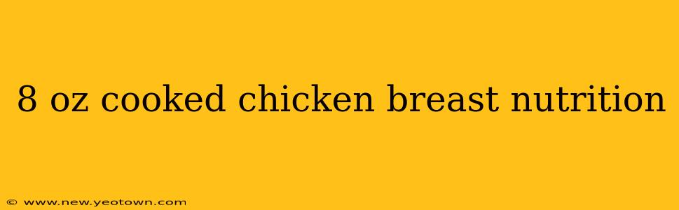 8 oz cooked chicken breast nutrition