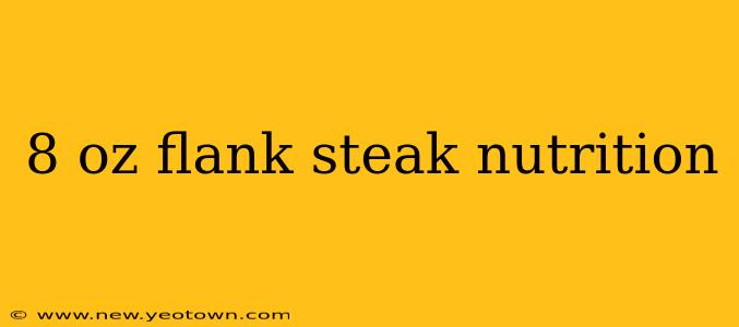 8 oz flank steak nutrition