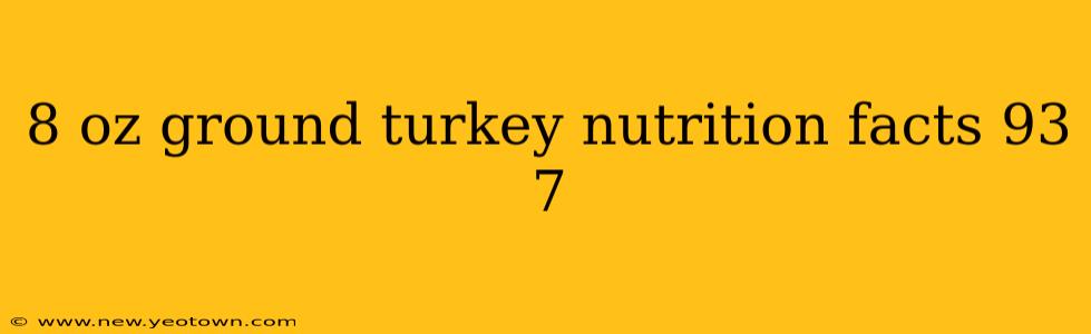 8 oz ground turkey nutrition facts 93 7