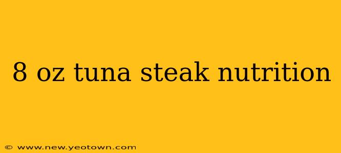 8 oz tuna steak nutrition