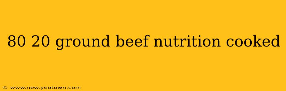 80 20 ground beef nutrition cooked