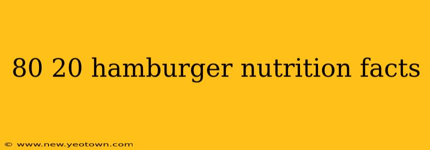 80 20 hamburger nutrition facts