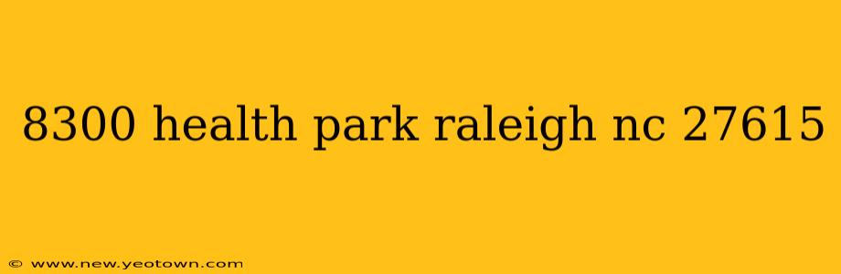 8300 health park raleigh nc 27615