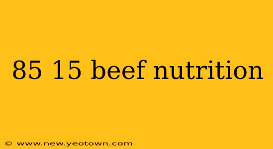 85 15 beef nutrition