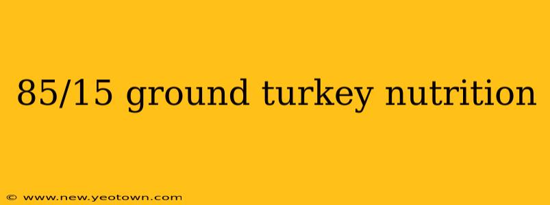 85/15 ground turkey nutrition