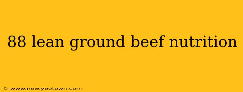 88 lean ground beef nutrition