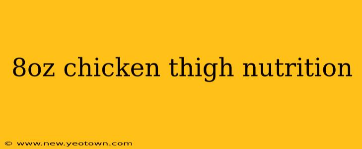 8oz chicken thigh nutrition