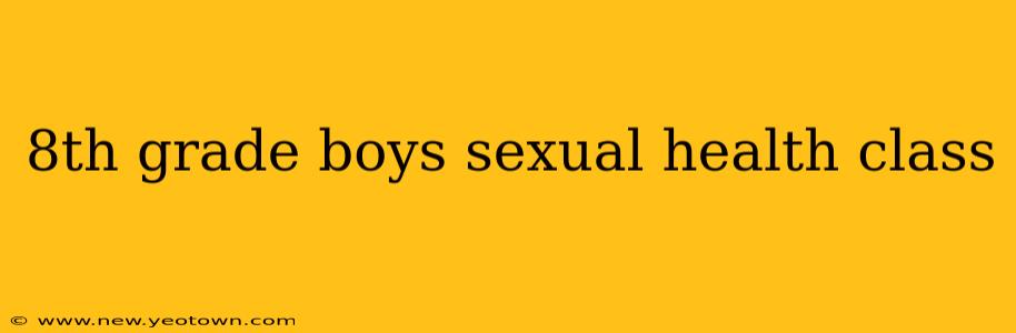 8th grade boys sexual health class