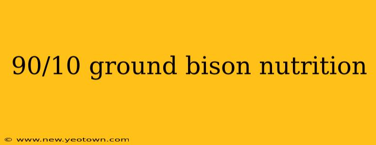 90/10 ground bison nutrition