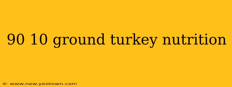 90 10 ground turkey nutrition