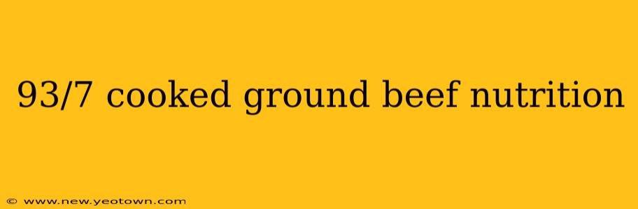 93/7 cooked ground beef nutrition