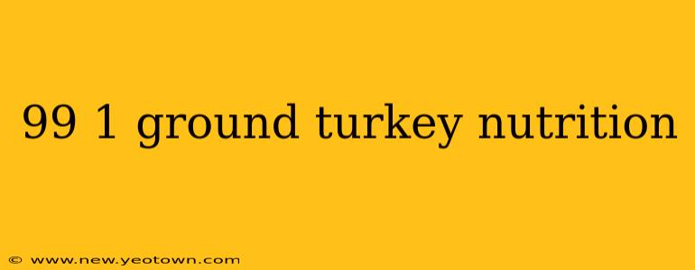 99 1 ground turkey nutrition