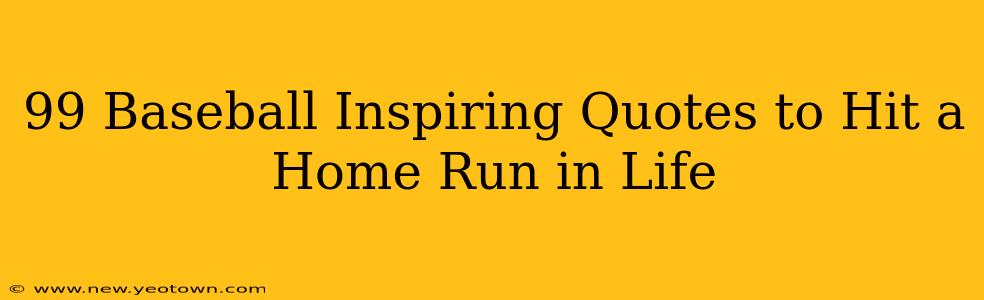 99 Baseball Inspiring Quotes to Hit a Home Run in Life