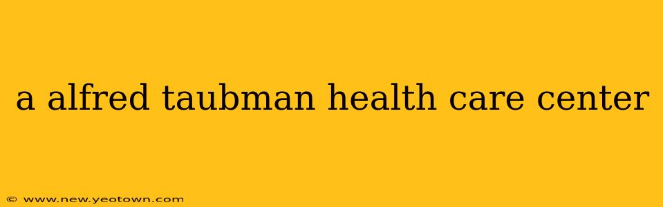 a alfred taubman health care center