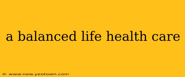 a balanced life health care