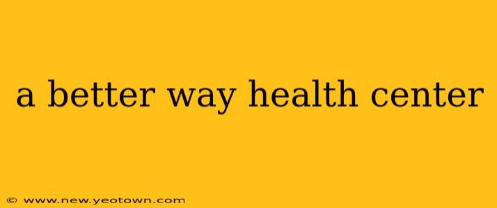 a better way health center