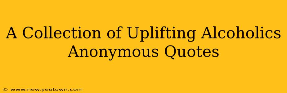 A Collection of Uplifting Alcoholics Anonymous Quotes