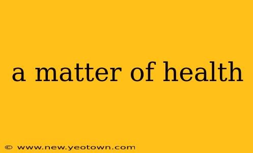 a matter of health