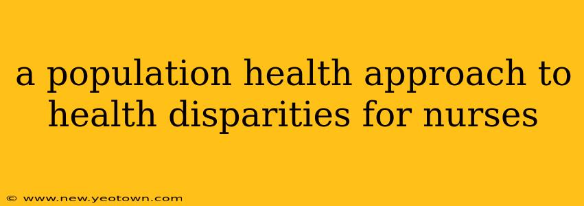 a population health approach to health disparities for nurses