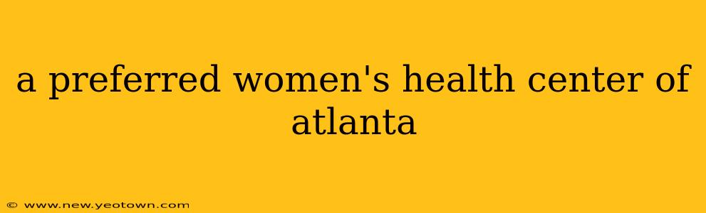 a preferred women's health center of atlanta