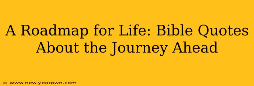 A Roadmap for Life: Bible Quotes About the Journey Ahead