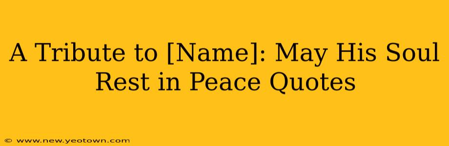 A Tribute to [Name]: May His Soul Rest in Peace Quotes