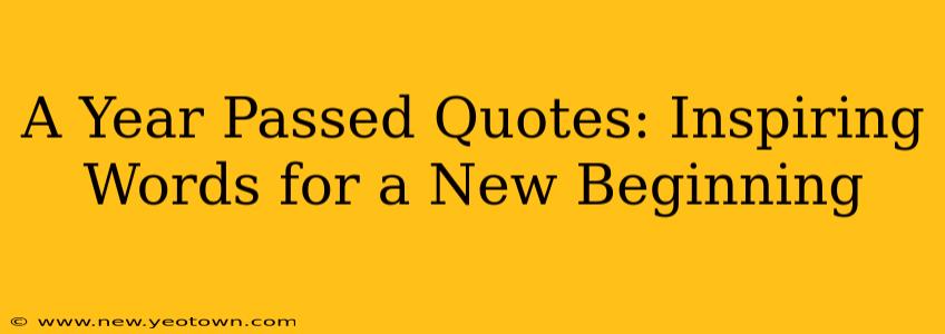 A Year Passed Quotes: Inspiring Words for a New Beginning