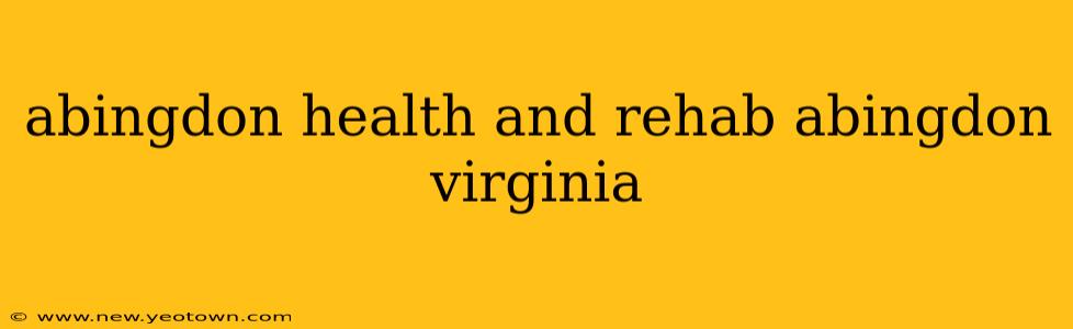 abingdon health and rehab abingdon virginia