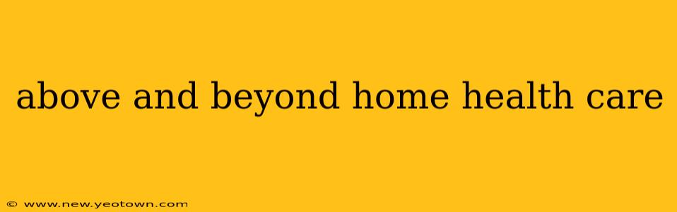 above and beyond home health care