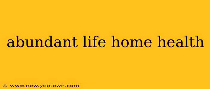 abundant life home health