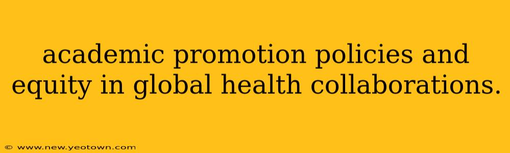 academic promotion policies and equity in global health collaborations.