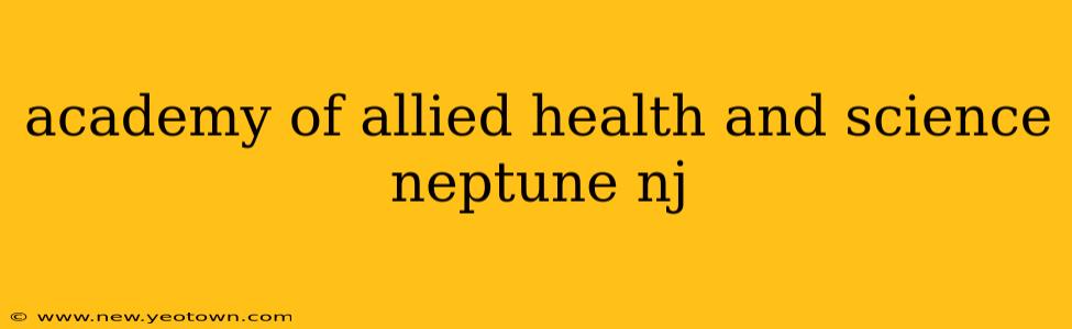 academy of allied health and science neptune nj