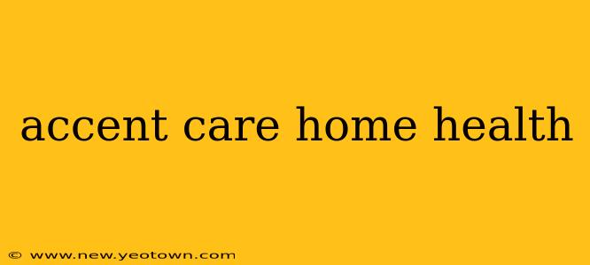 accent care home health