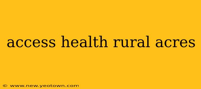 access health rural acres