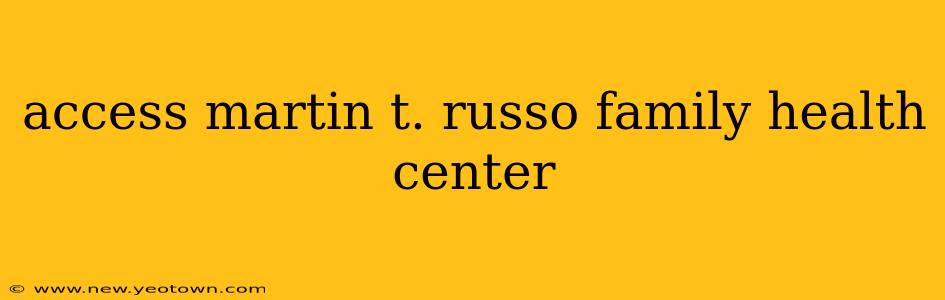 access martin t. russo family health center