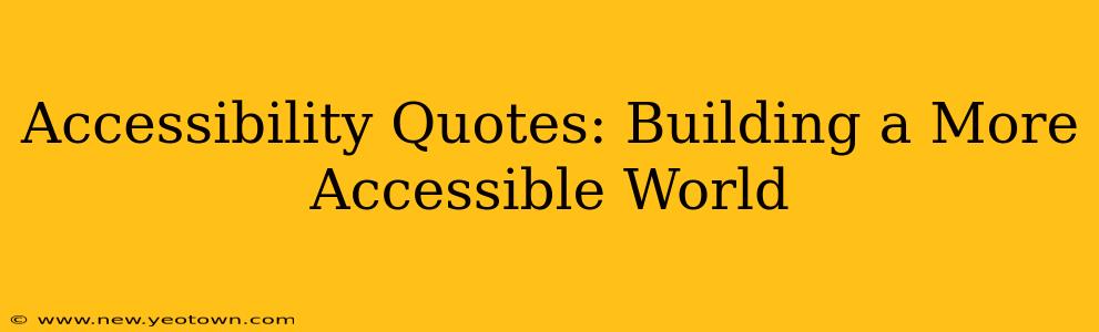Accessibility Quotes: Building a More Accessible World