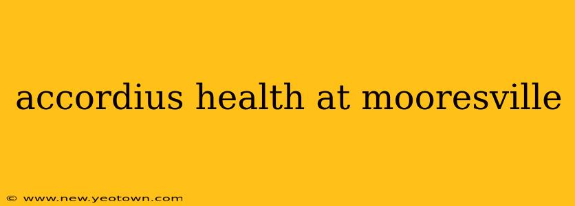 accordius health at mooresville