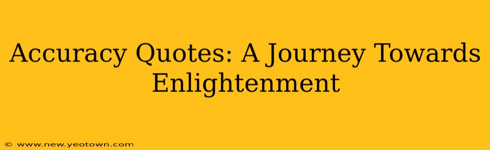 Accuracy Quotes: A Journey Towards Enlightenment