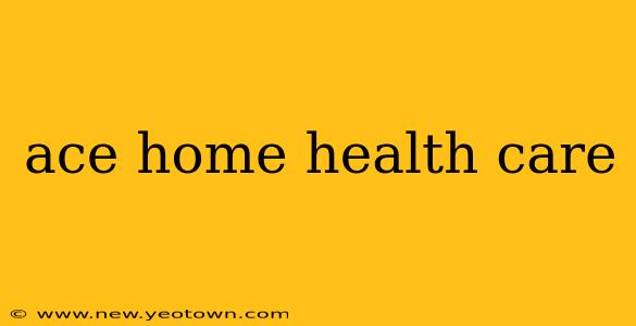 ace home health care