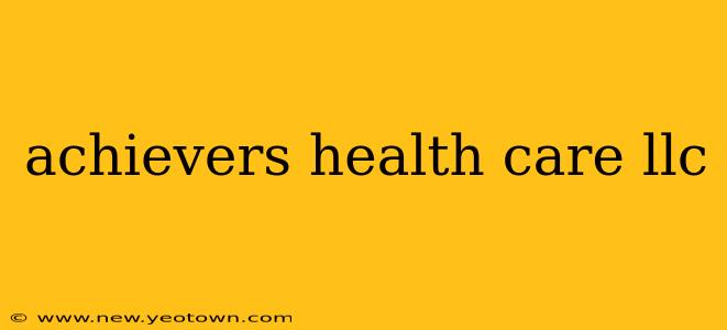 achievers health care llc