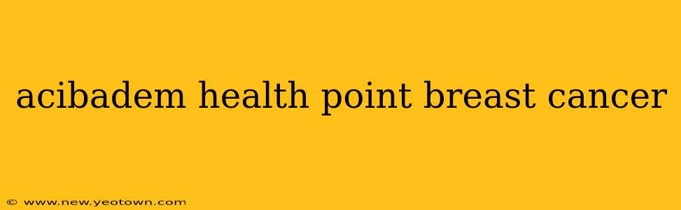 acibadem health point breast cancer