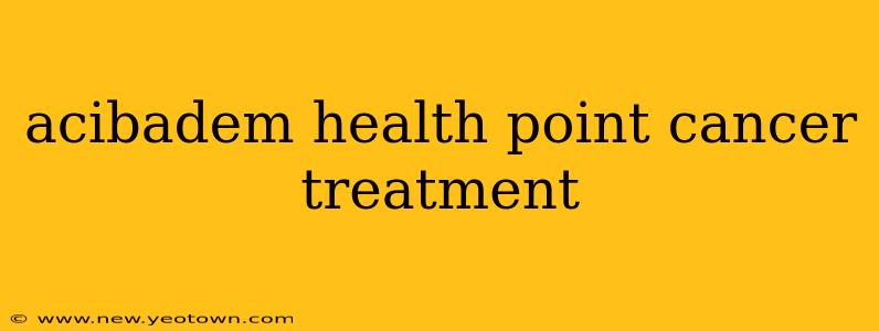 acibadem health point cancer treatment