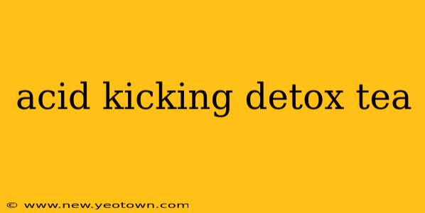 acid kicking detox tea