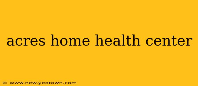acres home health center