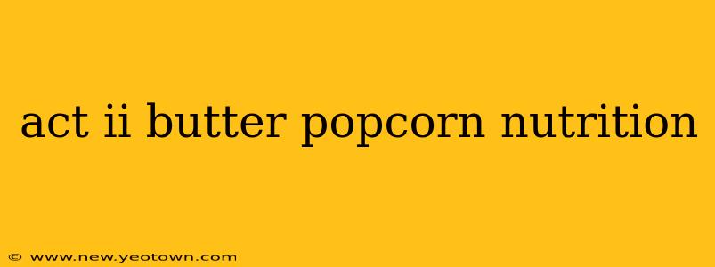 act ii butter popcorn nutrition