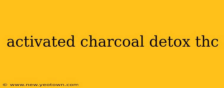 activated charcoal detox thc