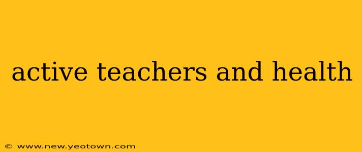 active teachers and health