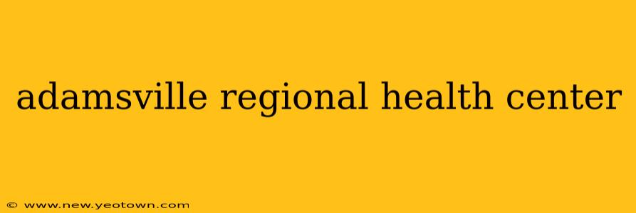 adamsville regional health center