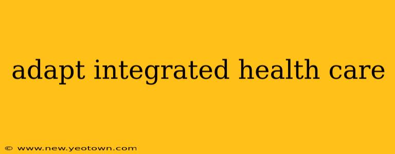 adapt integrated health care